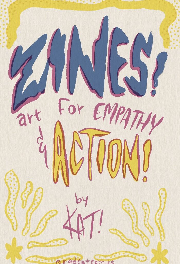 Cover of Zines art for empathy and action by Kat!
