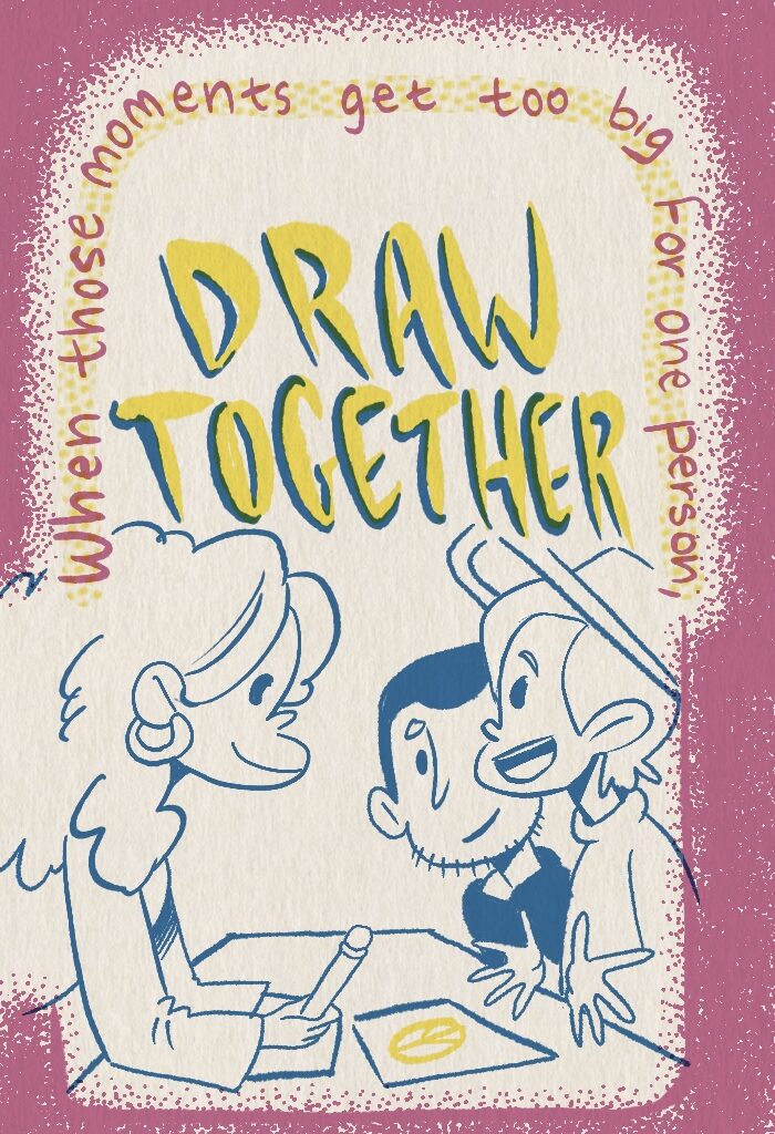 Text reads: When those moments get too big for one person, DRAW TOGETHER. 